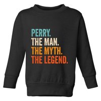 Perry The Man The Myth The Legend First Name Perry Toddler Sweatshirt