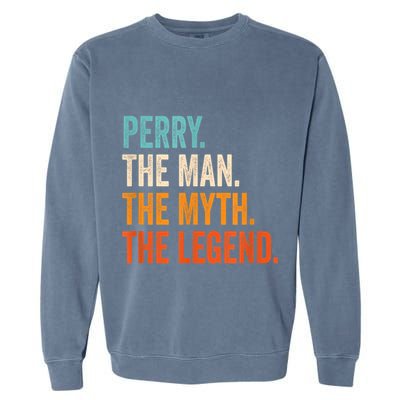 Perry The Man The Myth The Legend First Name Perry Garment-Dyed Sweatshirt