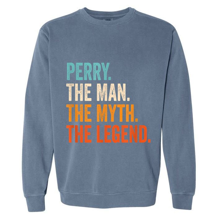 Perry The Man The Myth The Legend First Name Perry Garment-Dyed Sweatshirt