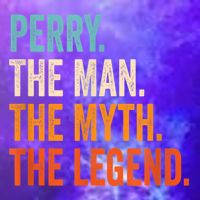 Perry The Man The Myth The Legend First Name Perry Magnet