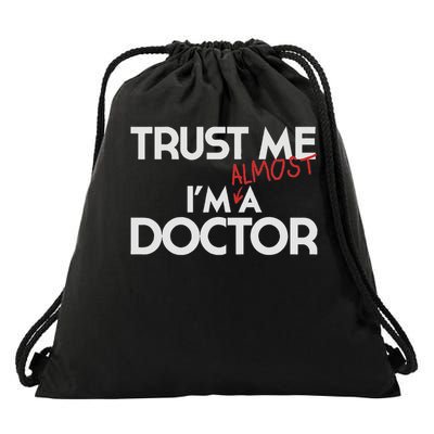 Phd Trust Me Im Almost A Doctor Doctoral Candidate Drawstring Bag