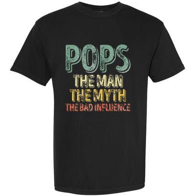 Pops The Man The Myth The Bad Influence Father's Day Garment-Dyed Heavyweight T-Shirt