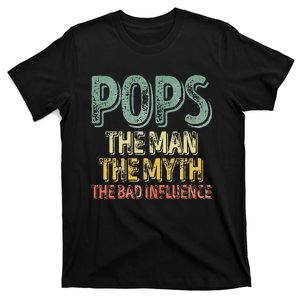 Pops The Man The Myth The Bad Influence Father's Day T-Shirt