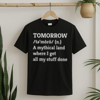 Procrastination, Tomorrow, Mythical Land, Funny T-Shirt