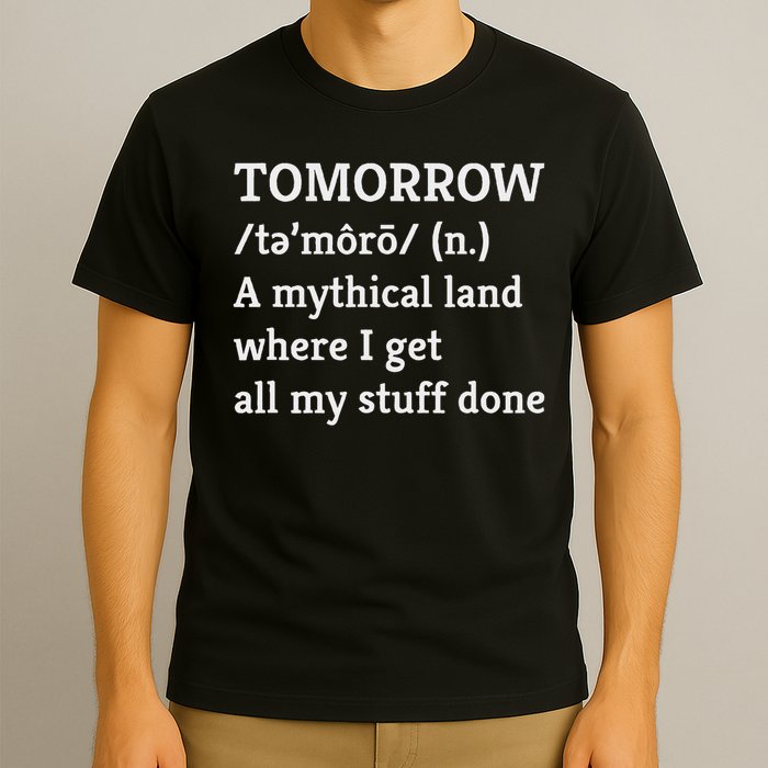 Procrastination, Tomorrow, Mythical Land, Funny T-Shirt