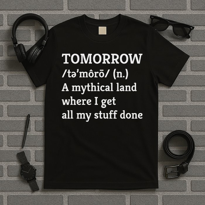 Procrastination, Tomorrow, Mythical Land, Funny T-Shirt