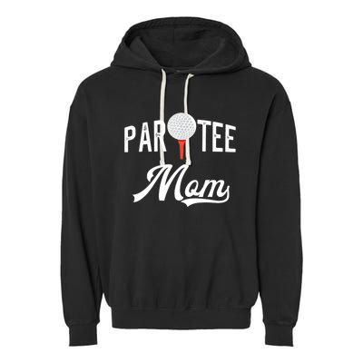 Par Tee Mom Funny Partee Golf Pun For Mom Garment-Dyed Fleece Hoodie