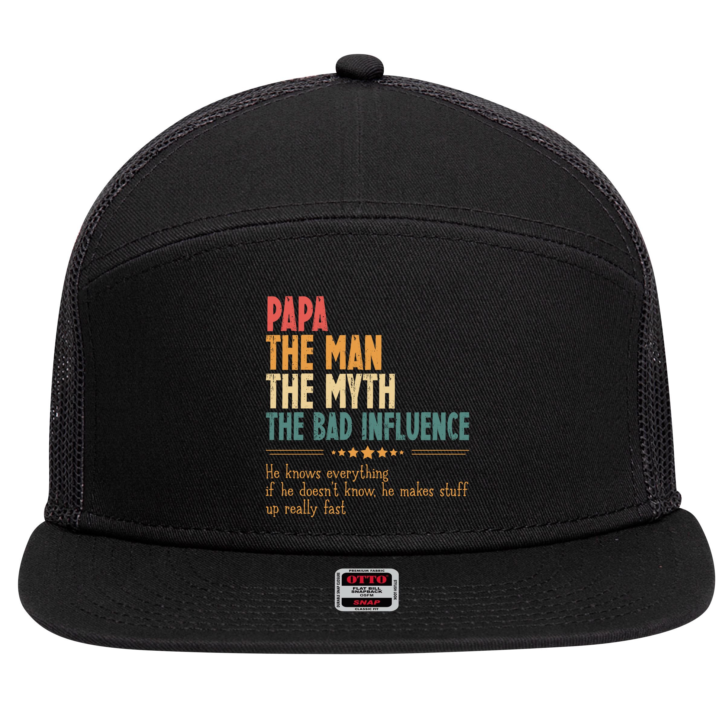 Papa The Man The Myth The Bad Influence Fathers Day 7 Panel Mesh Trucker Snapback Hat