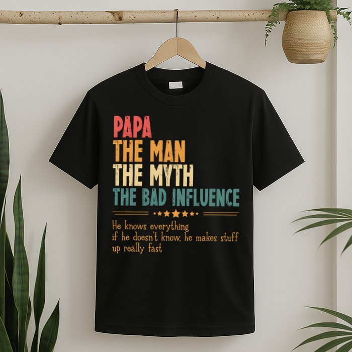 Papa The Man The Myth The Bad Influence Fathers Day T-Shirt