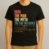 Papa The Man The Myth The Bad Influence Fathers Day T-Shirt