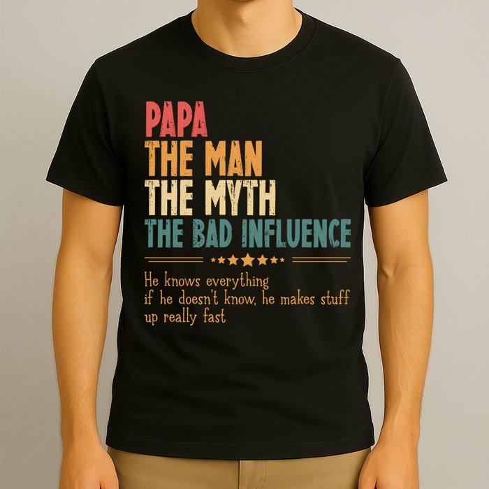 Papa The Man The Myth The Bad Influence Fathers Day T-Shirt