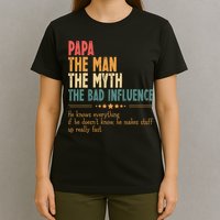 Papa The Man The Myth The Bad Influence Fathers Day T-Shirt