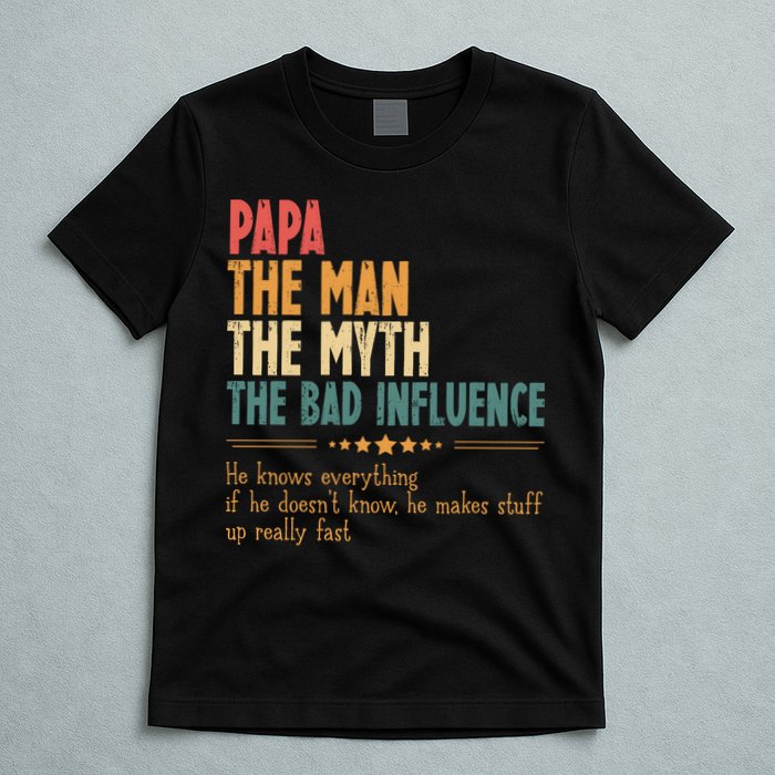 Papa The Man The Myth The Bad Influence Fathers Day T-Shirt