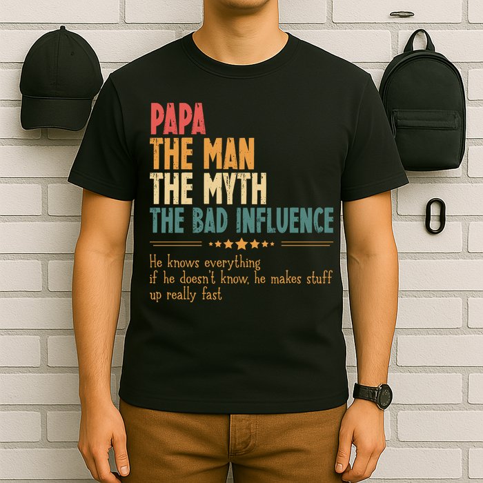Papa The Man The Myth The Bad Influence Fathers Day T-Shirt