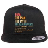 Papa The Man The Myth The Bad Influence Fathers Day Flat Bill Trucker Hat