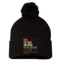 Papa The Man The Myth The Bad Influence Fathers Day Pom Pom 12in Knit Beanie