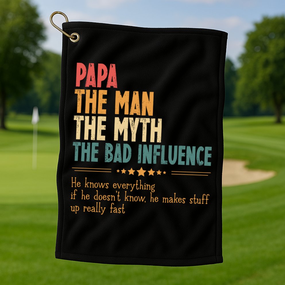Papa The Man The Myth The Bad Influence Fathers Day Golf Towel