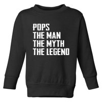 Pops The Man The Myth The Legend Toddler Sweatshirt