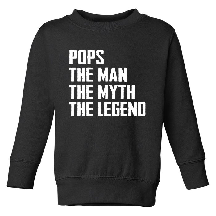 Pops The Man The Myth The Legend Toddler Sweatshirt