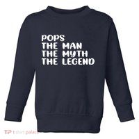 Pops The Man The Myth The Legend Toddler Sweatshirt