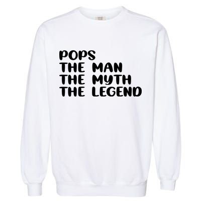 Pops The Man The Myth The Legend Garment-Dyed Sweatshirt