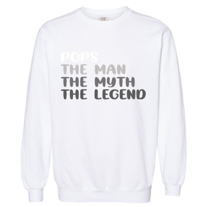 Pops The Man The Myth The Legend Garment-Dyed Sweatshirt