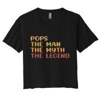 Pops The Man The Myth The Legend Women's Crop Top Tee