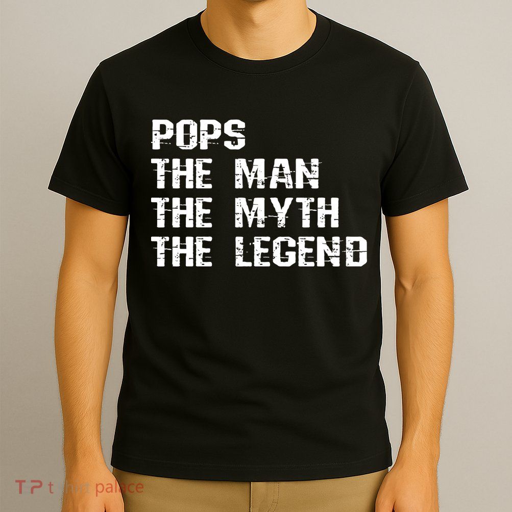 Pops The Man The Myth The Legend T-Shirt