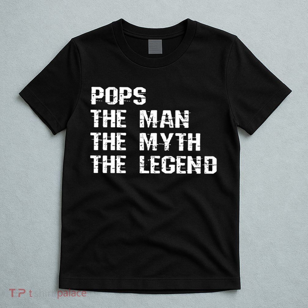 Pops The Man The Myth The Legend T-Shirt