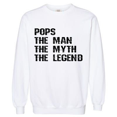 Pops The Man The Myth The Legend Garment-Dyed Sweatshirt