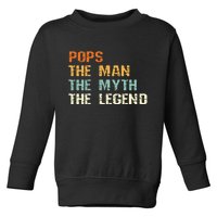 Pops The Man The Myth The Legend Toddler Sweatshirt