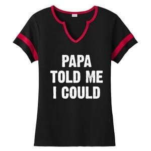 Papa Told Me I Could Funny Dad Joke Gift Ladies Halftime Notch Neck Tee