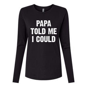 Papa Told Me I Could Funny Dad Joke Gift Womens Cotton Relaxed Long Sleeve T-Shirt