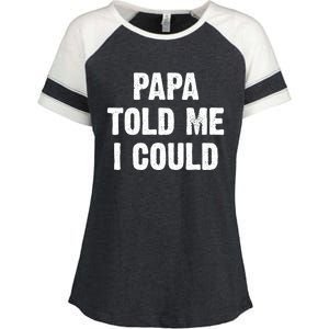 Papa Told Me I Could Funny Dad Joke Gift Enza Ladies Jersey Colorblock Tee