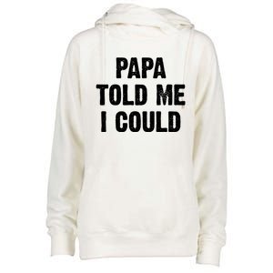 Papa Told Me I Could Funny Dad Joke Gift Womens Funnel Neck Pullover Hood