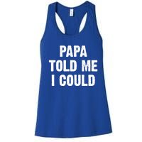 Papa Told Me I Could Funny Dad Joke Gift Women's Racerback Tank