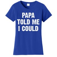 Papa Told Me I Could Funny Dad Joke Gift Women's T-Shirt