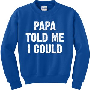 Papa Told Me I Could Funny Dad Joke Gift Kids Sweatshirt