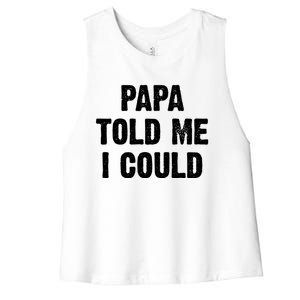 Papa Told Me I Could Funny Dad Joke Gift Women's Racerback Cropped Tank