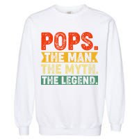 POPS THE MAN THE MYTH THE LEGEND Grandpa Gift For Dad Garment-Dyed Sweatshirt