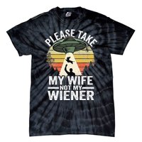 Please Take My Wife Not My Wiener Dog Dad Vintage Dachshund Tie-Dye T-Shirt