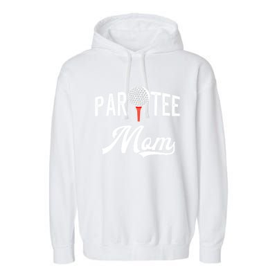 Par Tee Mom Funny Partee Golf Pun For Mom Gift Garment-Dyed Fleece Hoodie