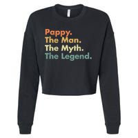 Pappy The Man The Myth The Legend Father Dad Uncle Gift Cropped Pullover Crew