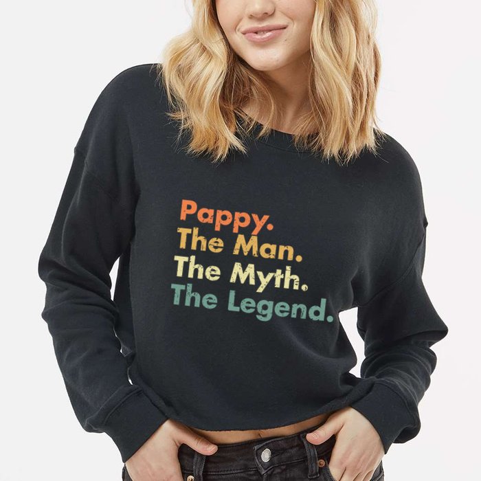 Pappy The Man The Myth The Legend Father Dad Uncle Gift Cropped Pullover Crew