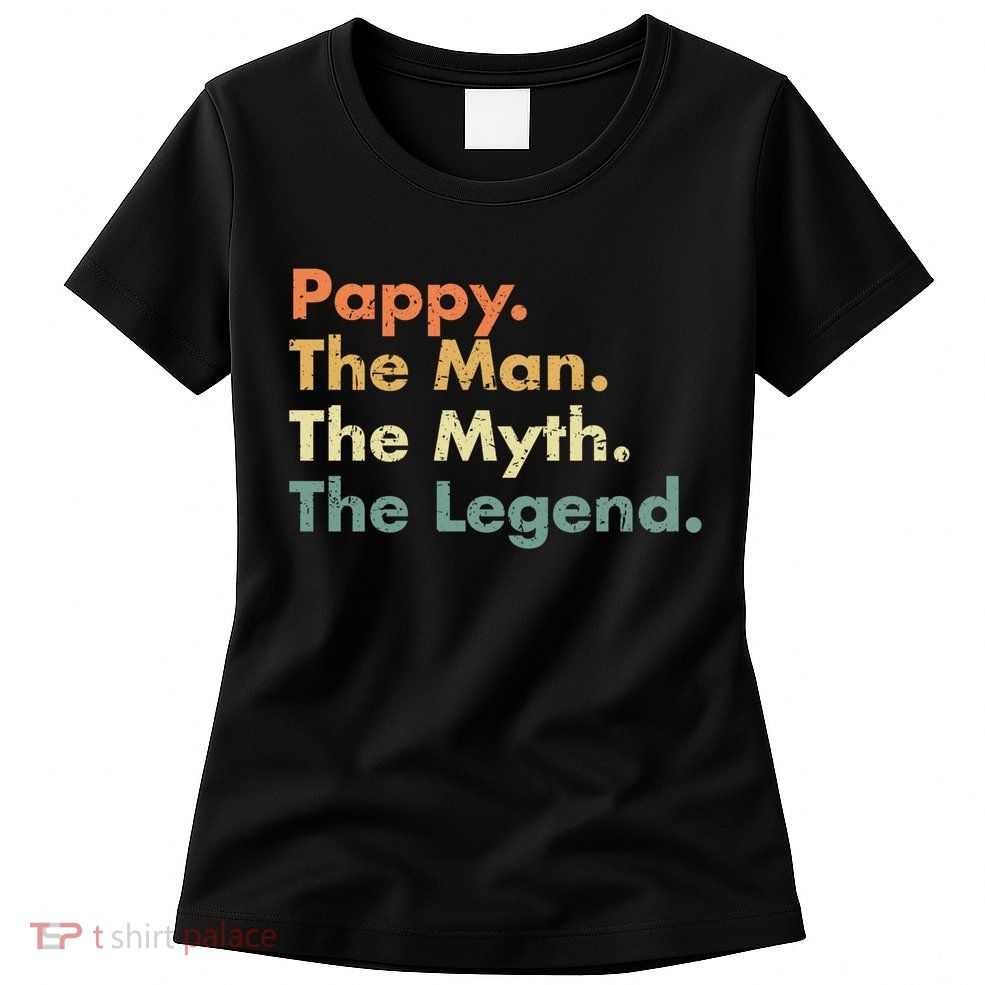 Pappy The Man The Myth The Legend Father Dad Uncle Gift Womens T-Shirt