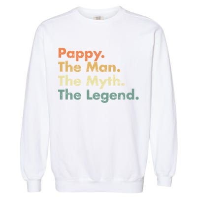 Pappy The Man The Myth The Legend Father Dad Uncle Gift Garment-Dyed Sweatshirt