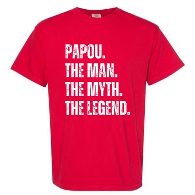 Papou The Man The Myth The Legend Garment-Dyed Heavyweight T-Shirt