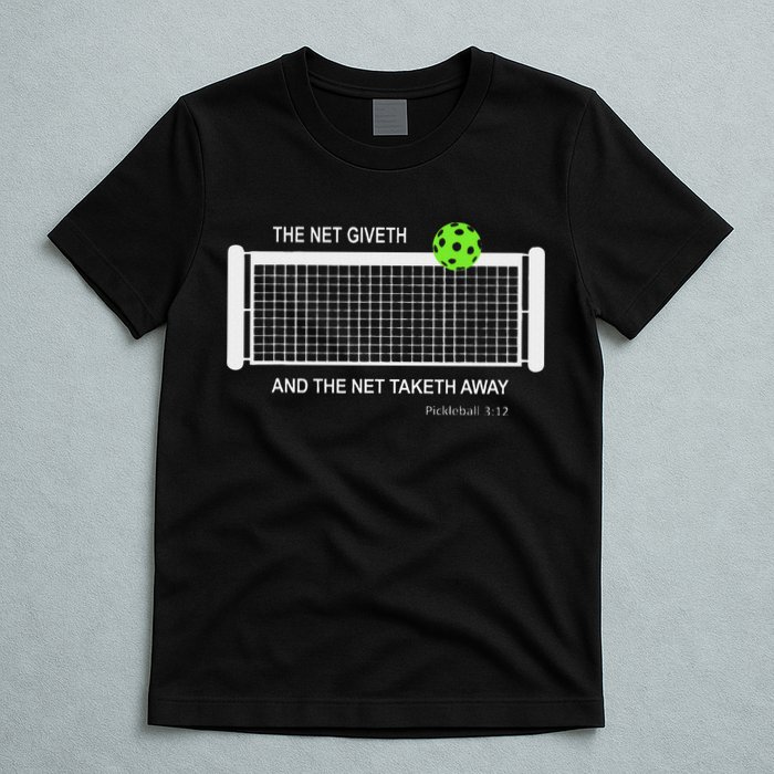 Pickleball The Net Giveth Funny Pickleball Pickleball Lovers T-Shirt