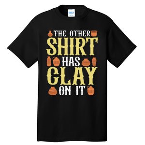 Potter The Other Has Clay On It Pottery Ceramic Tall T-Shirt