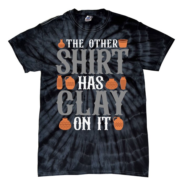 Pottery The Other Has Clay On It Ceramic Potter Tie-Dye T-Shirt